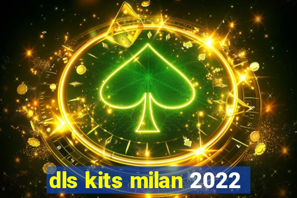 dls kits milan 2022